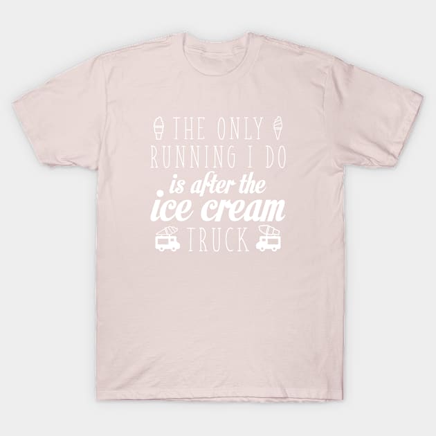 The Only Running I Do Is After The Ice Cream Truck T-Shirt by VectorPlanet